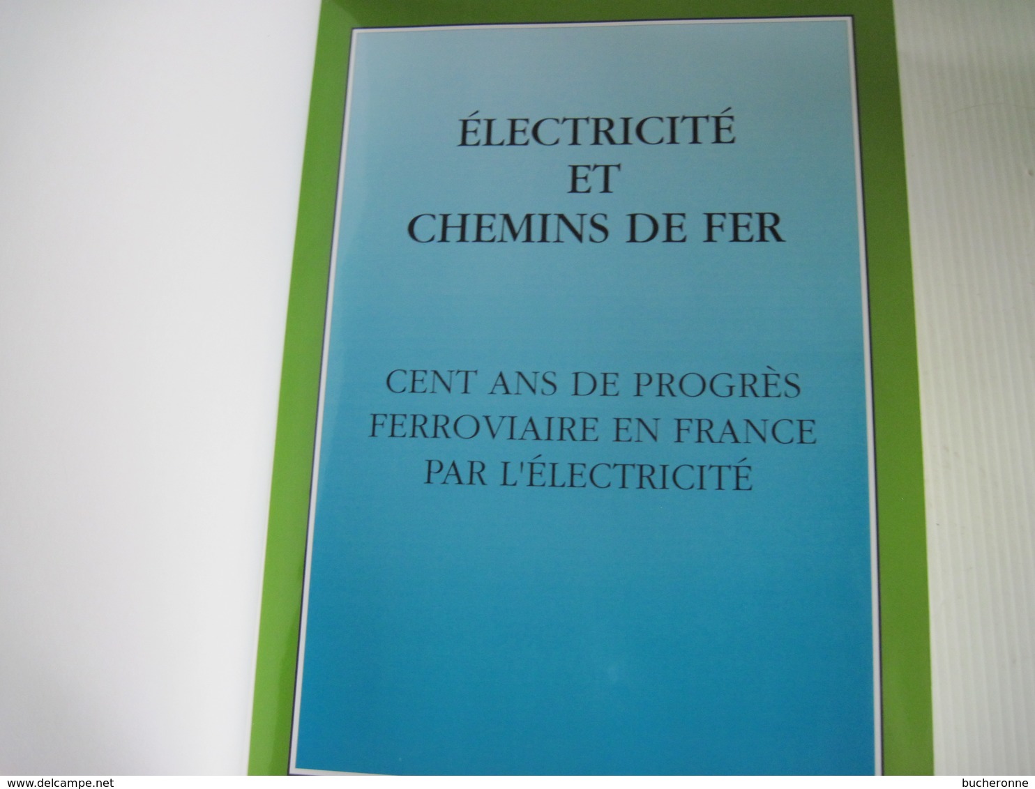 ELECTRICITE Et CHEMIN De FER  100 Ans De Progrès Ferroviaire En France Par L'Electricité  522 P Imprimé SNCF 1997 TBE - Chemin De Fer & Tramway