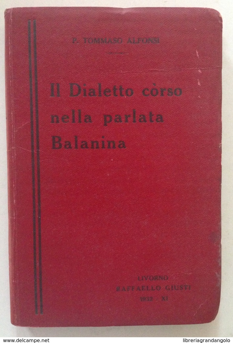 P. T. Alfonsi Il Dialetto Còrso Nella Parlata Balanina Giusti Ed Livorno 1932 - Zonder Classificatie