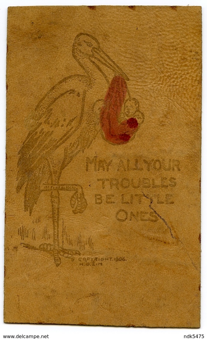 LEATHER POSTCARD : STORK WITH BABY - MAY ALL YOUR TROUBLES... / ZIM, 1906 - Other & Unclassified