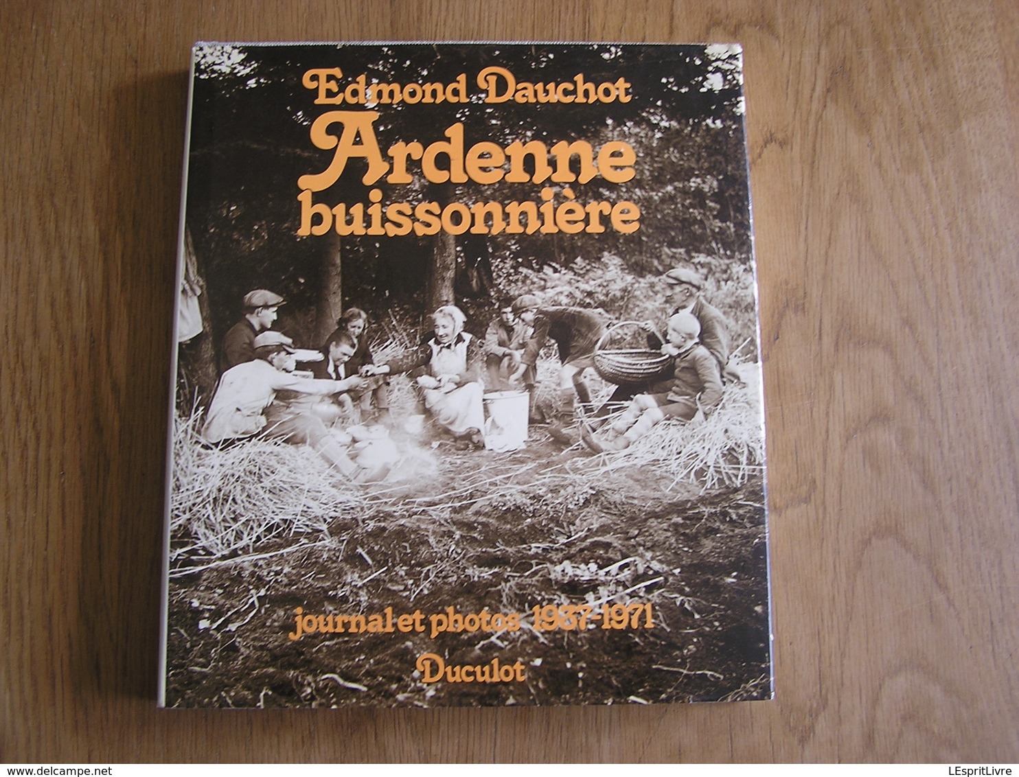 ARDENNE BUISSONNIERE Journal Et Photos 1937 1971 Dauchot Edmond Orban JL Régionalisme Photographies Ollomont - Belgique