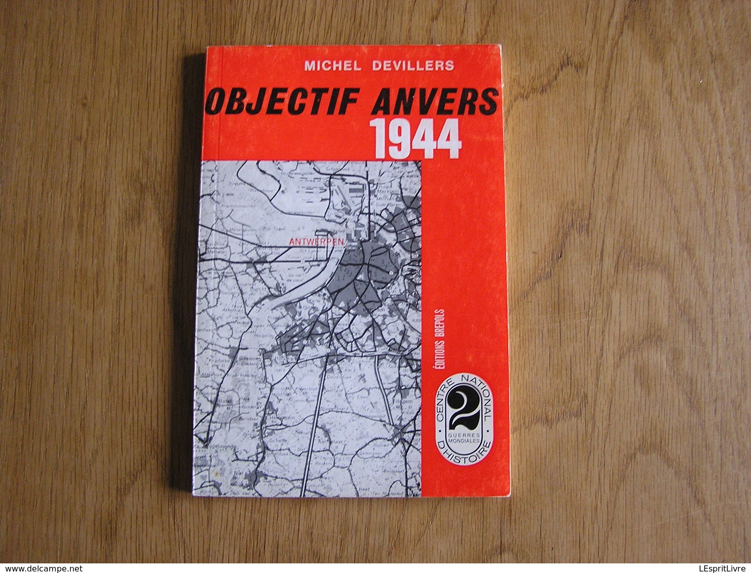 OBJECTIF ANVERS 1944 Guerre 40 45 A S Armée Secrète Groupe G Résistance Witte Brigade Lt Vekemans Libération Antwerpen - Guerre 1939-45