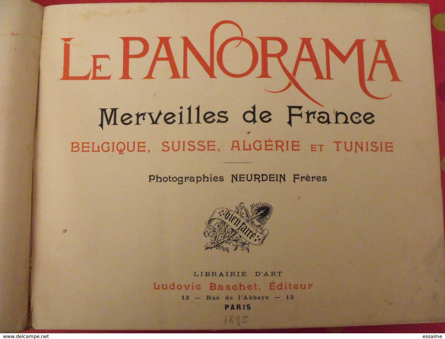 380 Photographies. Le Panorama. Merveilles De La France, Belgique, Suisse, Algérie, Tunisie. Neurdein. 1895 Baschet - 1801-1900