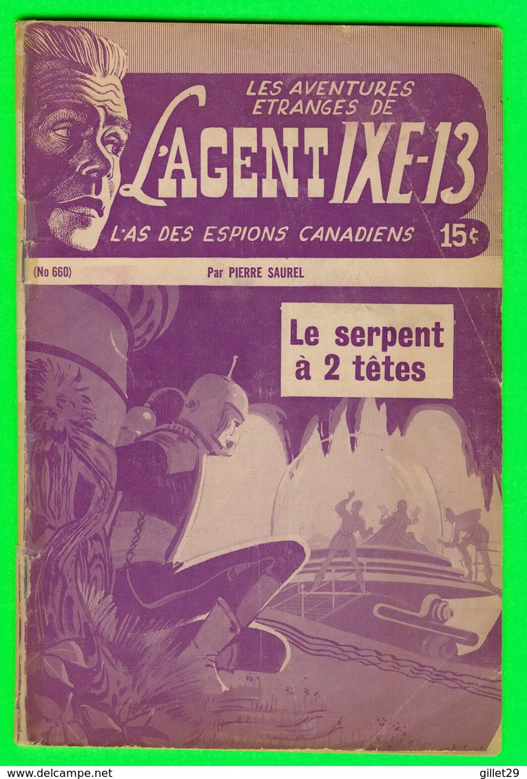 ROMAN ESPIONNAGE - L'AGENT IXE-13 PAR PIERRE SAUREL No 660 - LE SERPENT À 2 TÊTES - EDITIONS P J MONTRÉAL - - Autres & Non Classés