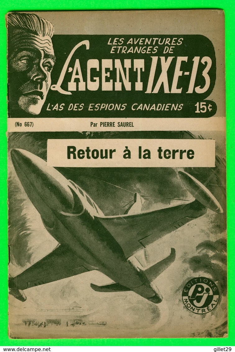 ROMAN ESPIONNAGE - L'AGENT IXE-13 PAR PIERRE SAUREL No 667 - RETOUR À LA TERRE - EDITIONS P J MONTRÉAL - - Autres & Non Classés