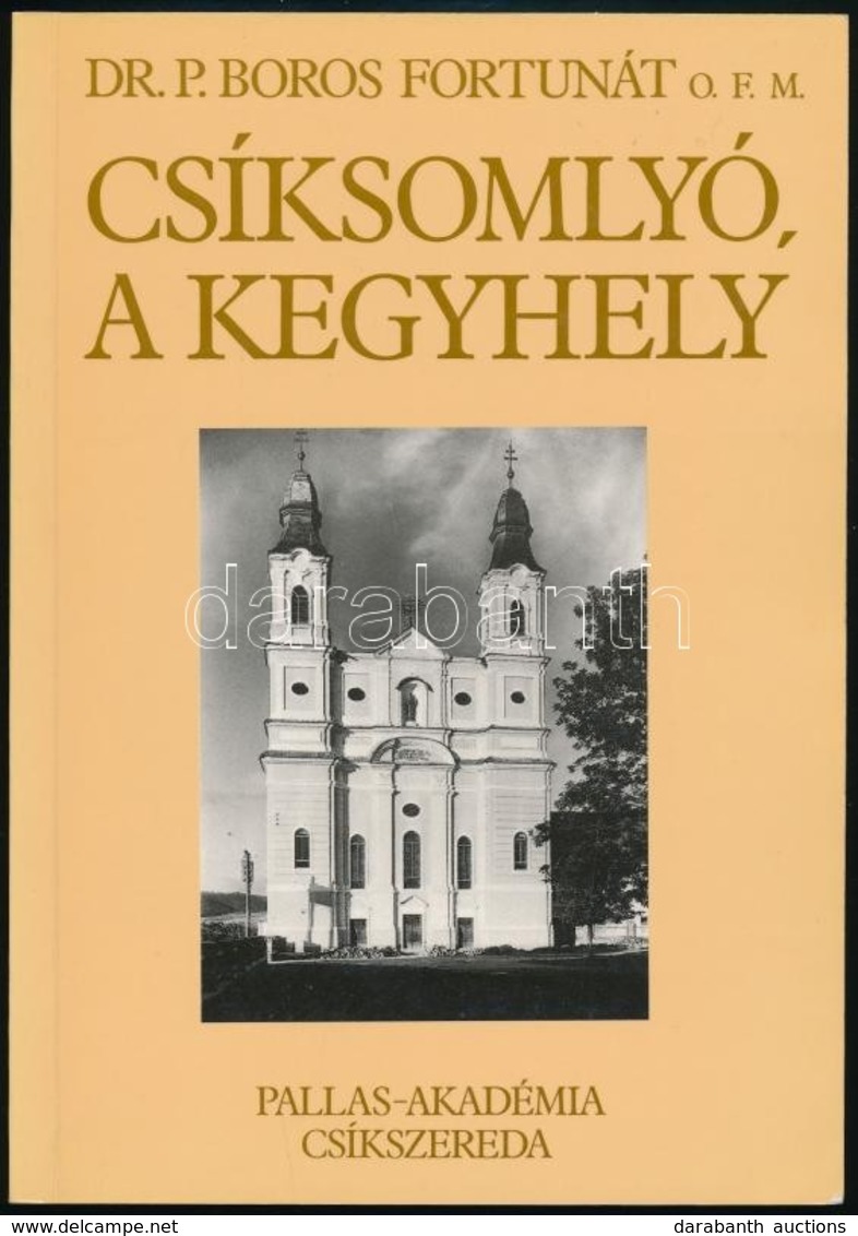 Dr. Boros Fortunát: Csíksomlyó, A Kegyhely. Csíkszereda, 1994, Pallas-Akadémia. Kiadói Papírkötés. - Zonder Classificatie