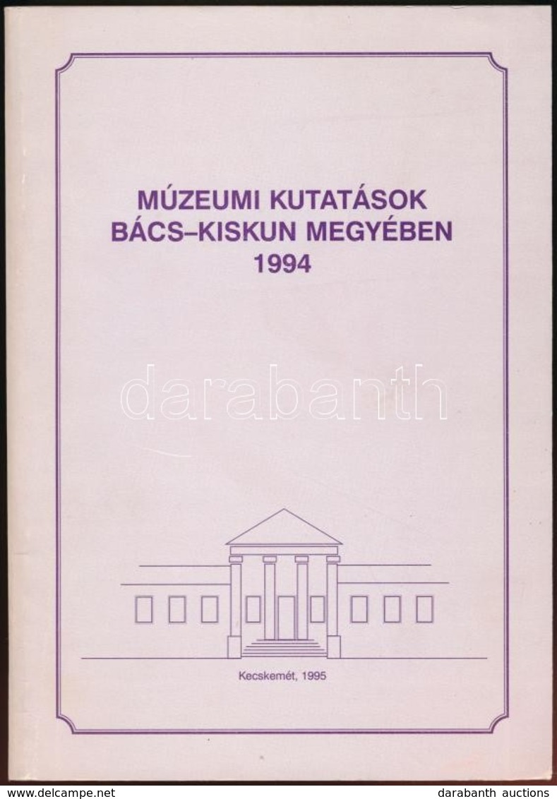 Múzeumi Kutatások Bács-Kiskun Megyében. 1994. Szerk.: Székelyné Kőrösi Ilona. Kecskemét, 1995, Bács-Kiskun Megyei Önkorm - Unclassified