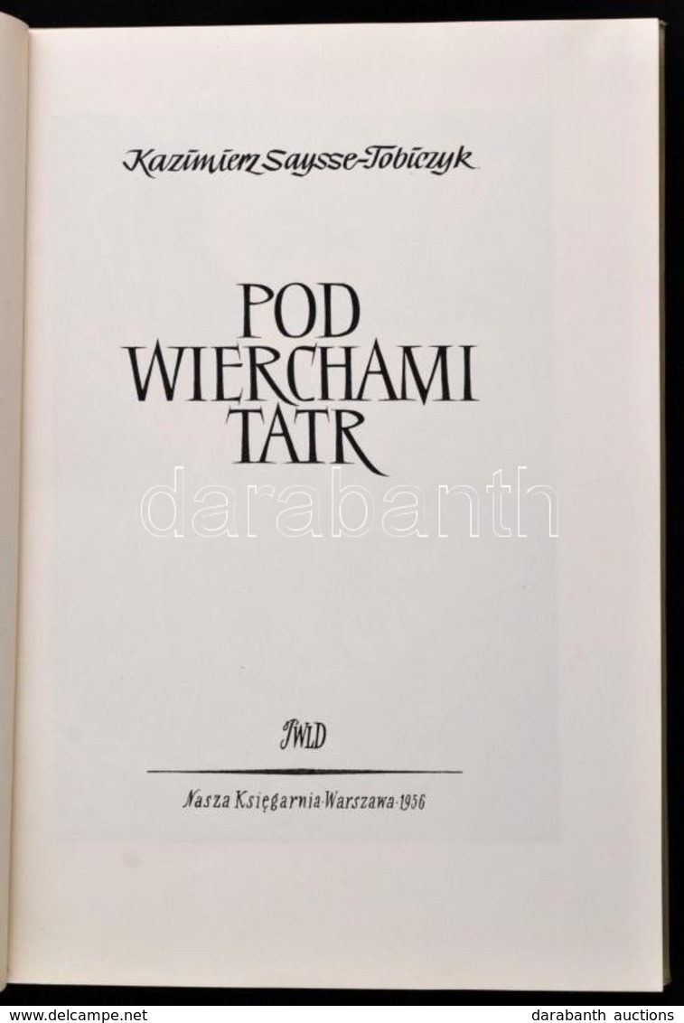 Kazimierz Saysse-Tobiczyk: Pod Wierchami Tatr. Warszawa, 1956, Nasza Księgarnia. Fekete-fehér Fotókkal. Lengyel Nyelven. - Non Classificati