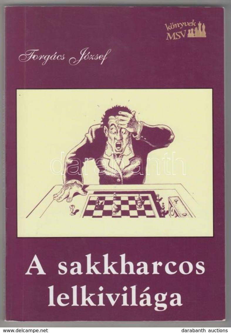 Forgács József: A Sakkharcos Lelkivilága. Bp.,2005, Magyar Sakkvilág. Második, Bővített Kiadás. Kiadói Papírkötés. - Zonder Classificatie