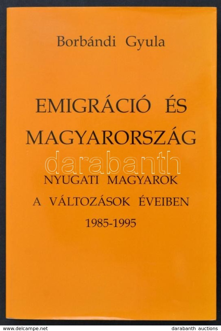 Borbándi Gyula: Emigráció és Magyarország. Nyugati Magyarok A Változások éveiben. 1985-1995. Basel-Bp.,1996, Európai Pro - Ohne Zuordnung