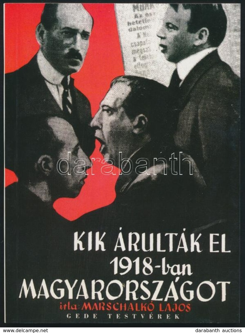 Marschalkó Lajos: Kik árulták El 1918-ban Magyarországot? 1944-es Kiadás Hasonmás Kiadása. Bp., 2000, Gede Testvérek. Ki - Unclassified