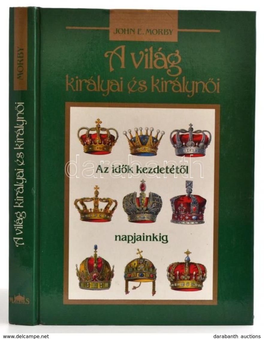 John E. Morby: A Világ Királyai és Királynői. Az Idők Kezdetétől Napjainkig. Fordította: Hideg János. Budapest, 1991, Ma - Unclassified