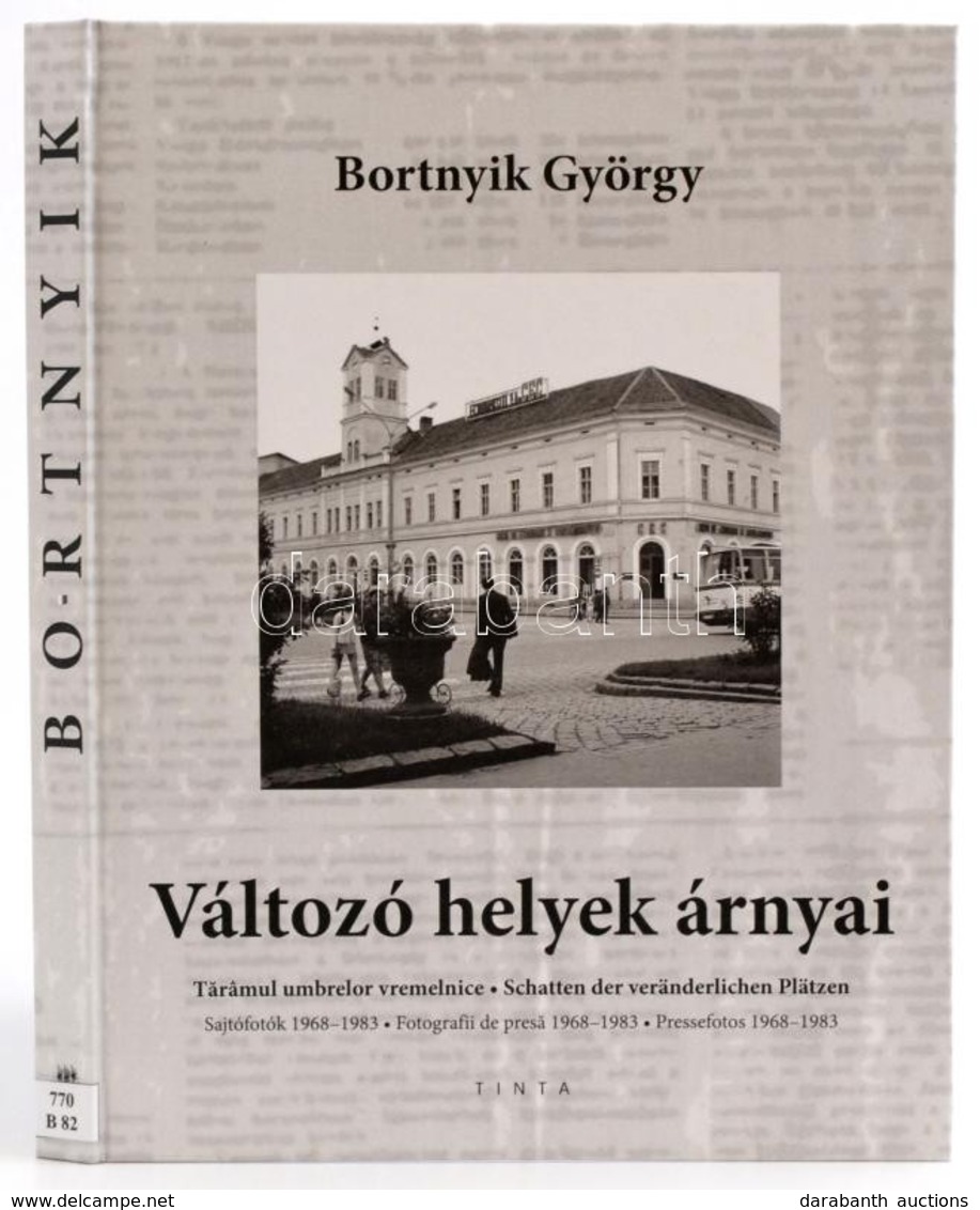 Bortnyik György: Változó Helyek árnyai. Sajtófotók 1968-1983. Hn., 2015, Tinta-Árkos. Második Kiadás. Fekete-fehér Fotók - Unclassified