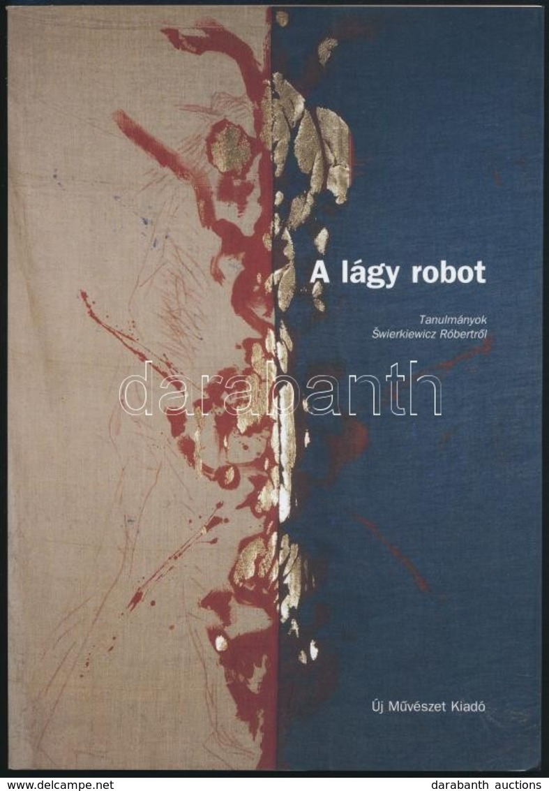 A Lágy Robot. Tanulmányok  Šwierkiewicz Róbertről. Bp., 2003, Új Művészet Kiadó. Kiadói Papírborítékban - Unclassified