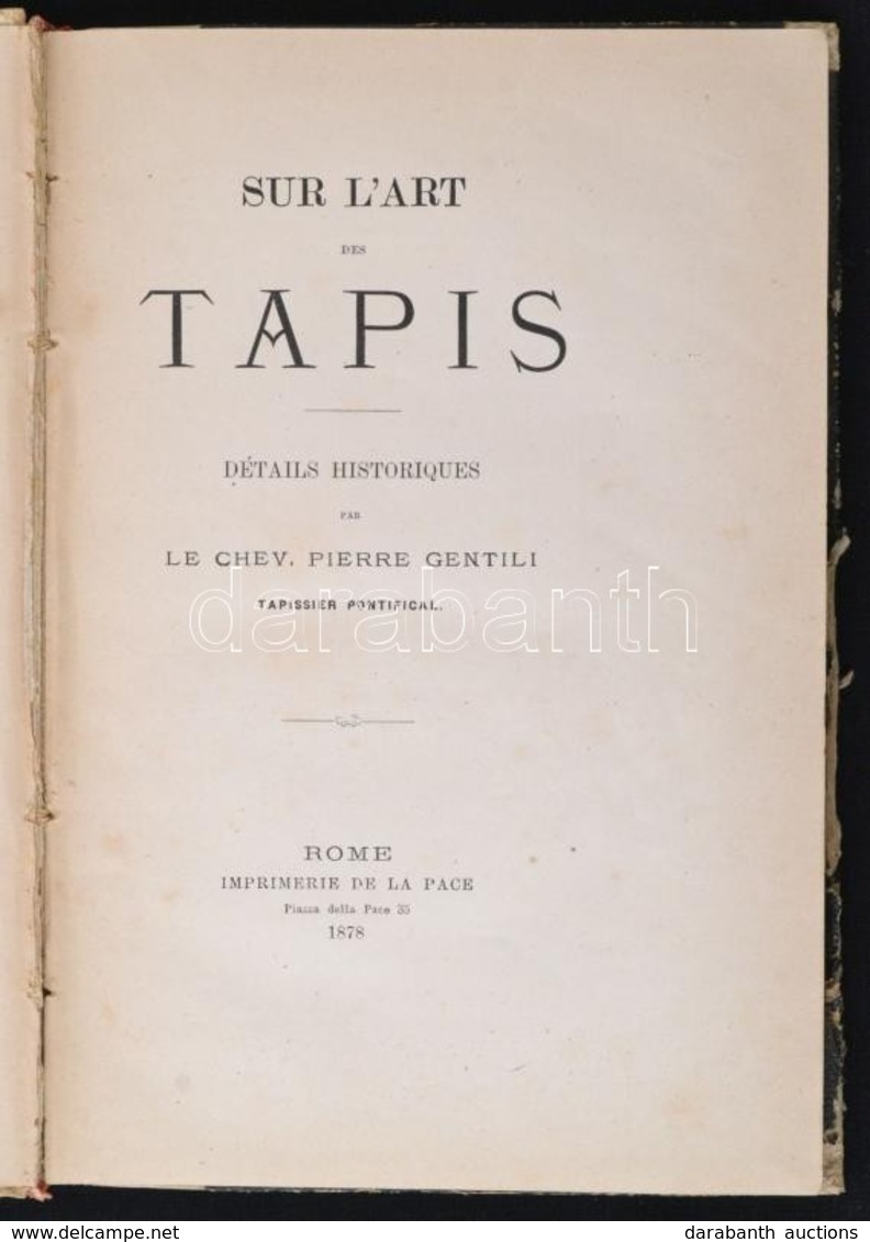 Chev. Pierre Gentili. Sur L'art Tapis. Rome, 1878. De La Pace. Könyv A Szőnyegművészetről /  Book About Carpets. 141p. - Unclassified