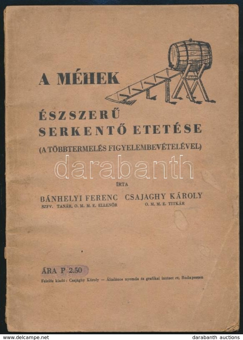 Bánhegyi Ferenc-Csajághy Károly: A Méhek észszerű Serkentő Etetése. (A Többtermelés Figyelembevételével.) Bp.,1943,Által - Zonder Classificatie