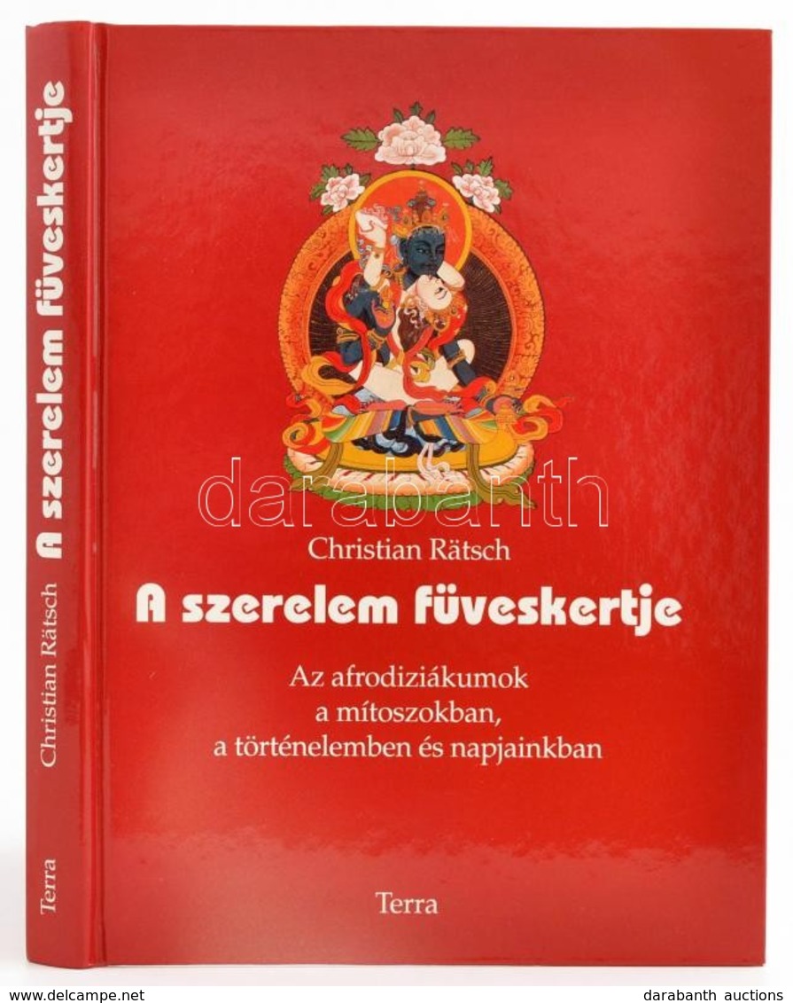 Rätsch, Christian: A Szerelem Füveskertje. Az Afrodiziákumok A Mítoszokban, A Történelemben és Napjainkban. Bp., 1994, T - Zonder Classificatie