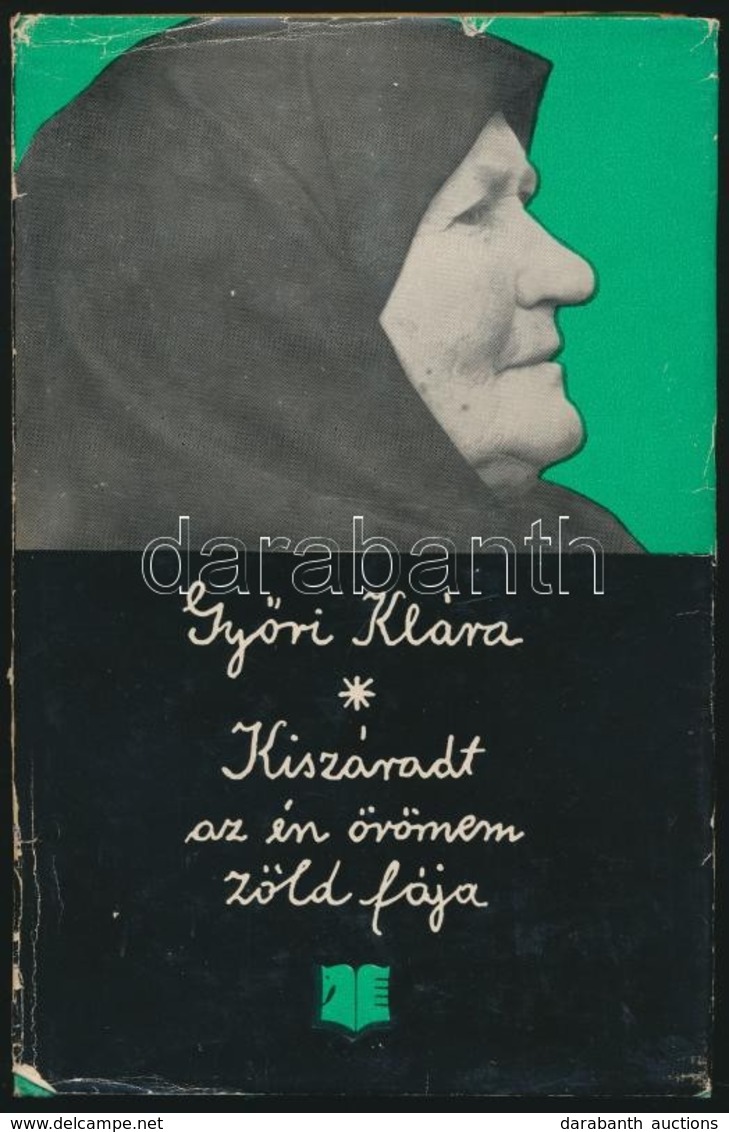 Győri Klára: Kiszáradt Az én örömem Zöld Fája. Emlékezés. Sajtó Alá Rendezte és Előszóval Ellátta: Nagy Olga. A Borító Á - Unclassified