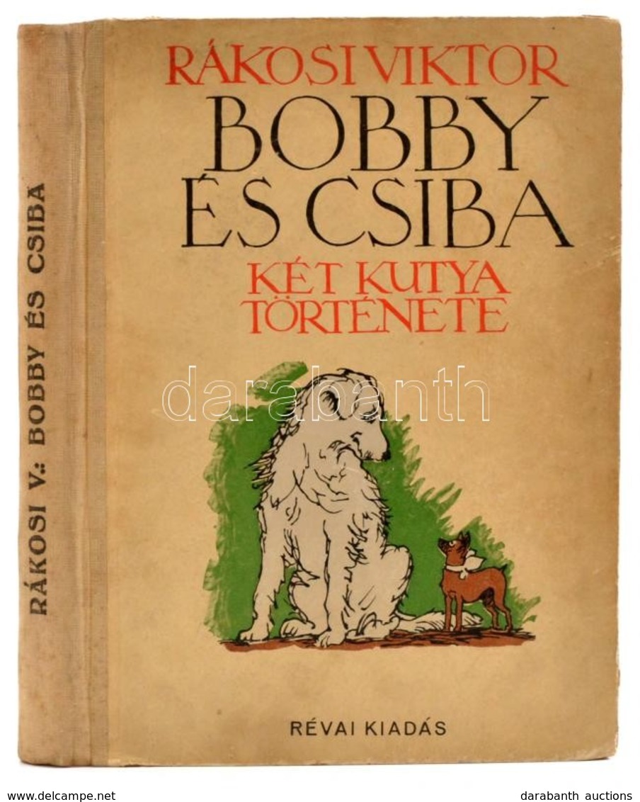 Rákosi Viktor: Bobby és Csiba, Két Kutya Története. Bp., Révai. Kiadói Félvászon Kötés, Belül A Gerincnél Kissé Levált,  - Zonder Classificatie