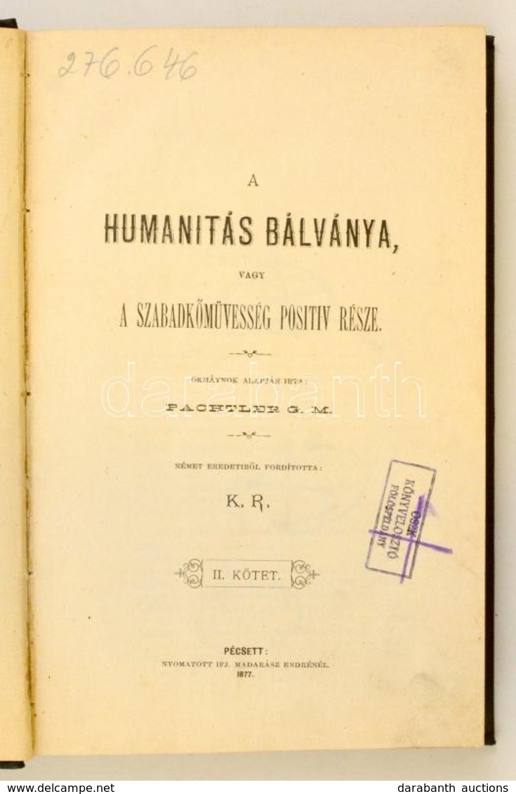 Pachtler G. M.: A Humanitás Bálványa, Vagy A Szabadkőművesség Pozitív Része. II. Kötet. Fordította: K. R.  Pécs, 1877, I - Zonder Classificatie