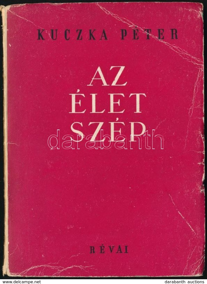 Kuczka Péter: Az élet Szép. DEDIKÁLT! Bp., 1950, Révai. Kiadói Papírkötés, Kopottas állapotban. - Zonder Classificatie
