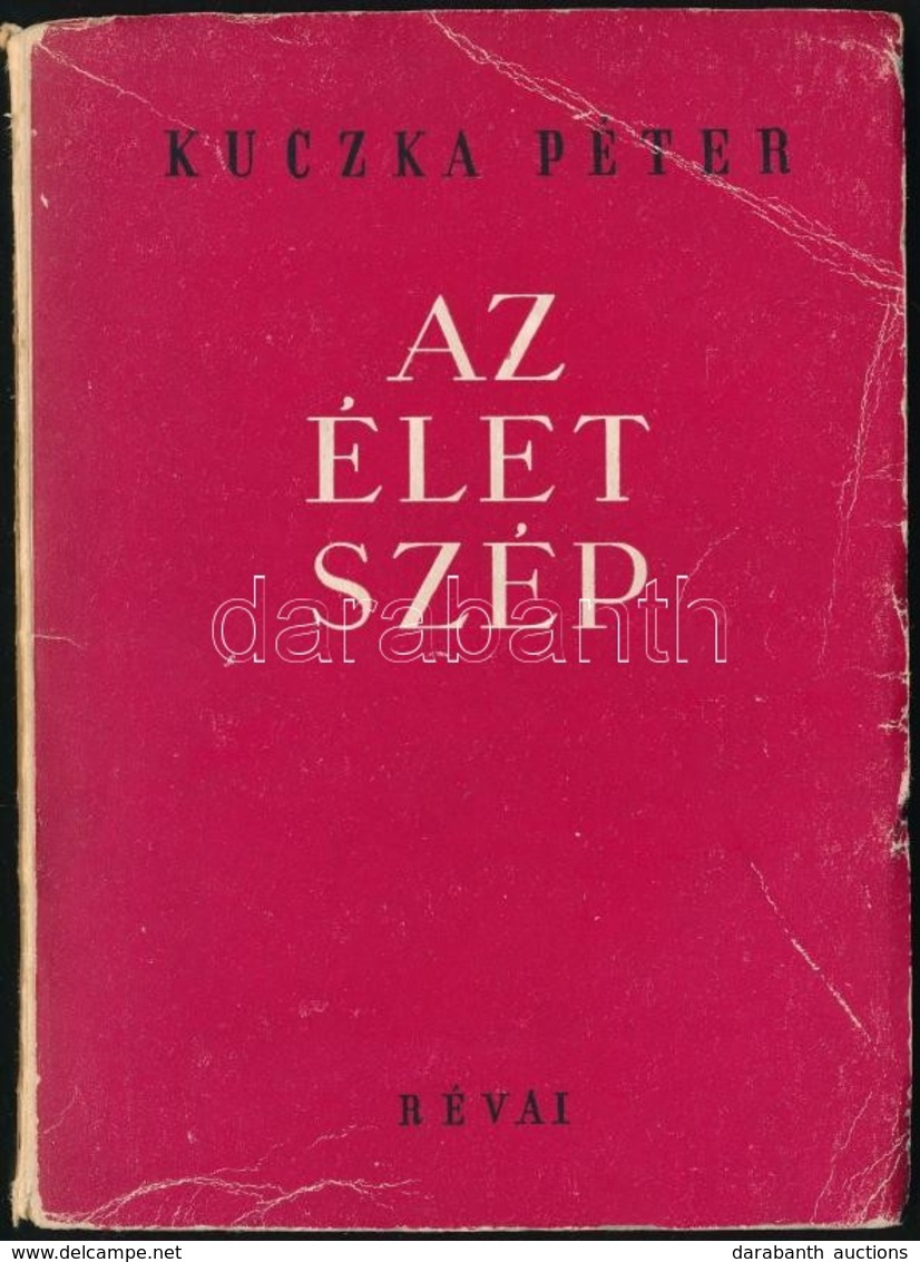 Kuczka Péter: Az élet Szép. DEDIKÁLT! Bp., 1950, Révai. Kiadói Papírkötés, Kopottas állapotban. - Unclassified