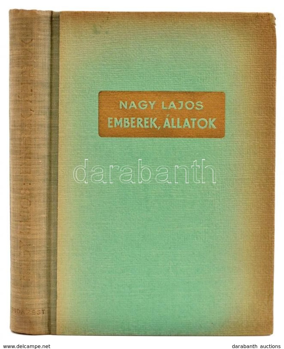 Nagy Lajos: Emberek, állatok. Bp.,1947, Budapest Székesfőváros Irodalmi és Művészeti Intézete, 237+1 P.  Első Kiadás. Ki - Unclassified