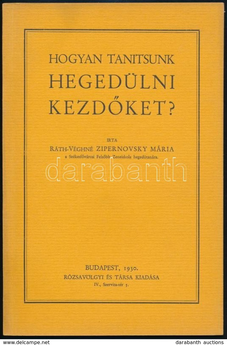 Ráth-Véghné Zipernovszky Mária: Hogyan Tanítsunk Hegedülni Kezdőket? Bp., 1930, Rózsavölgyi és Társa, 31+1 P. Kiadói Pap - Zonder Classificatie