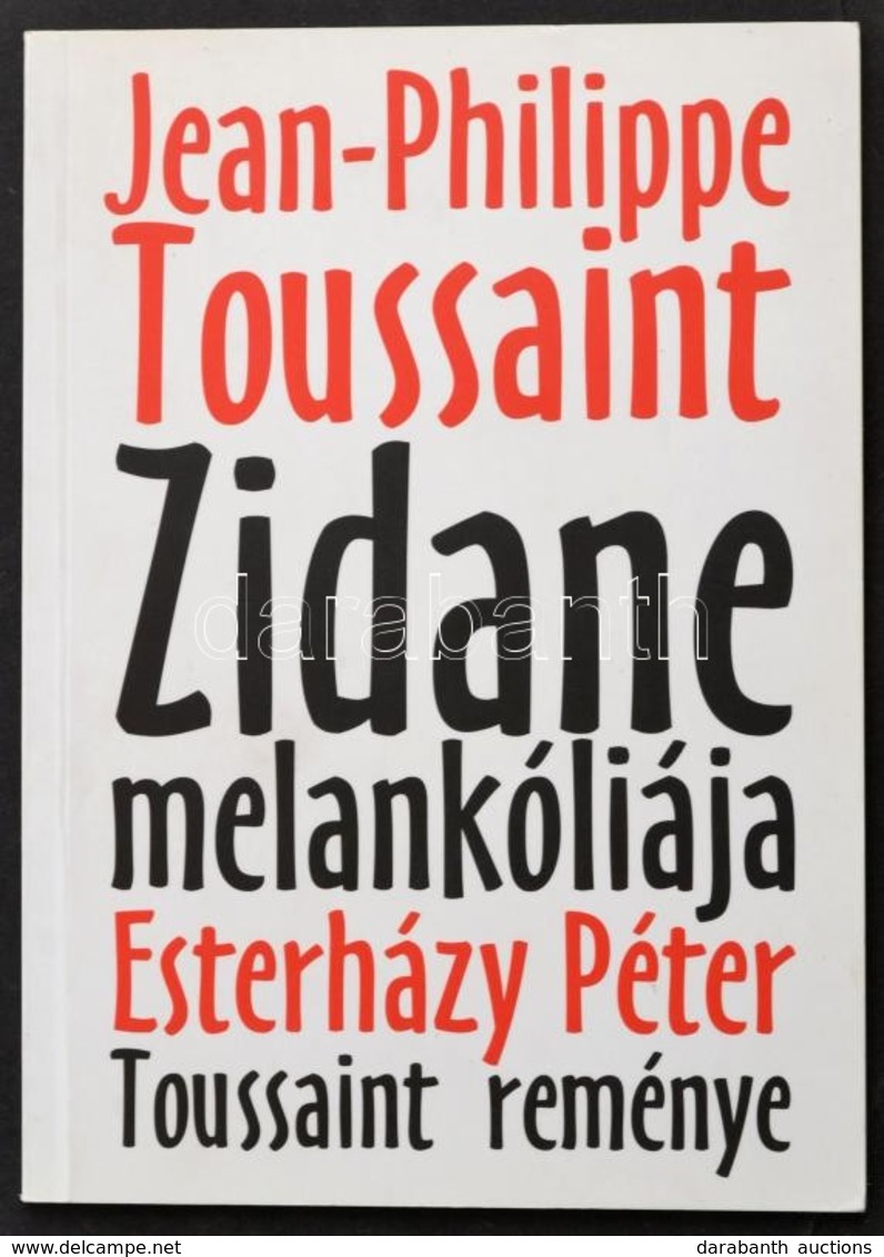 Jean Philippe Touissaint: Zidane Melankóliája, Esterházy Péter: Touissant Reménye. Pécs, 2010. Jelenkor. 31p. - Zonder Classificatie