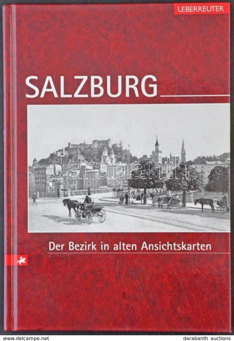 Salzburg. Der Bezirk In Alten Ansichtskarten. Verlag Carl Ueberreuter, Wien. 2006. 182 P. / Salzburg On Old Picture Post - Unclassified