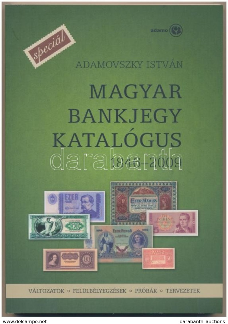 Adamovszky István: Magyar Bankjegy Katalógus SPECIÁL - Változatok, Felülbélyegzések, Próbák, Tervezetek. 1846-2009. Buda - Sin Clasificación