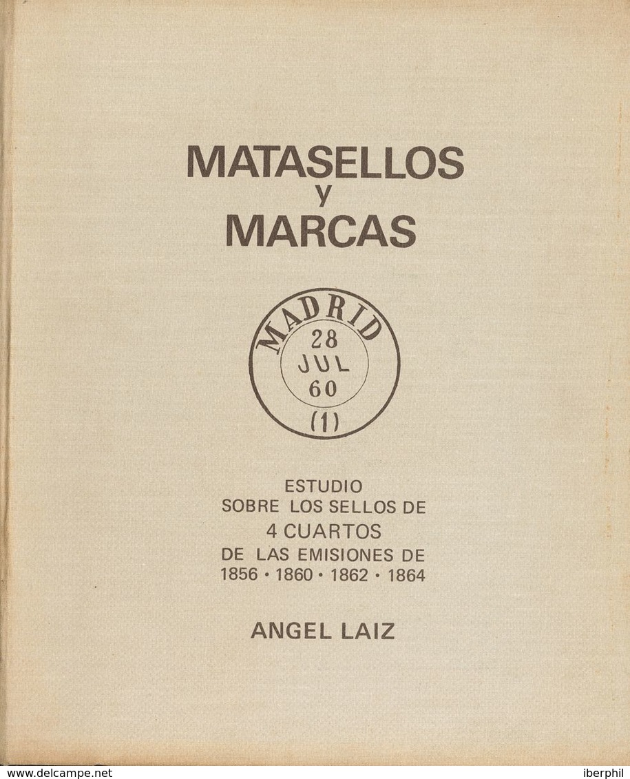 1976. MATASELLOS Y MARCAS SOBRE LOS SELLOS DEL CUATRO CUARTOS 1856-64. Angel Láiz. Madrid, 1976. - Otros & Sin Clasificación