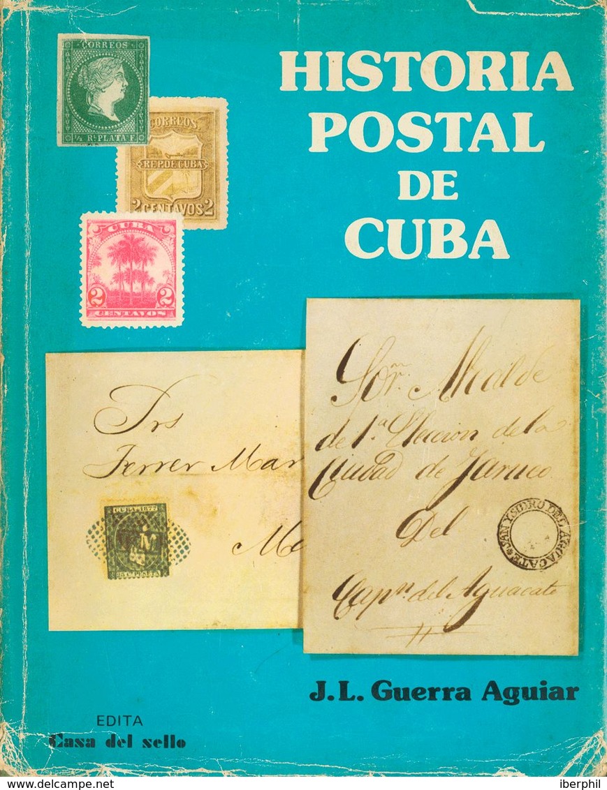 1983. HISTORIA POSTAL DE CUBA. J.L. Guerra Aguiar. Edita Casa Del Sello. Madrid, 1983. (con Dedicatoria). - Andere & Zonder Classificatie