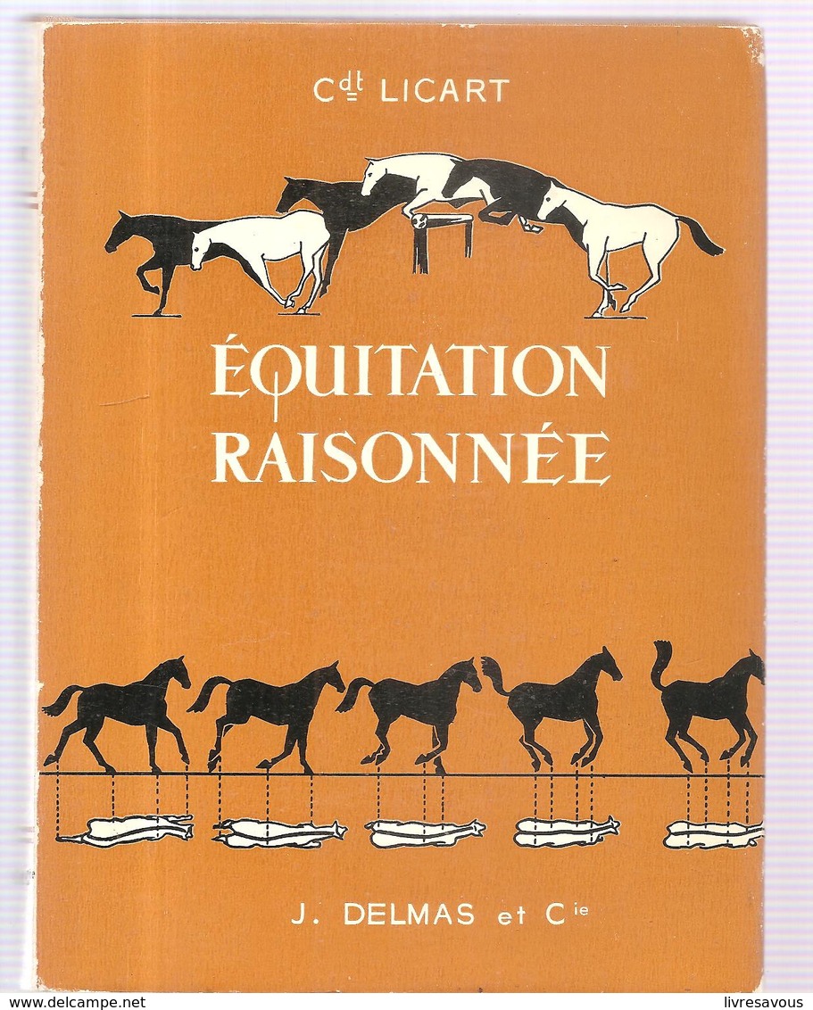 Equitation Equitation Raisonnée Par Le Commandant Licart Editions J. DELMAS Et Cie De 1963, Illustré Par L'auteur - Equitation