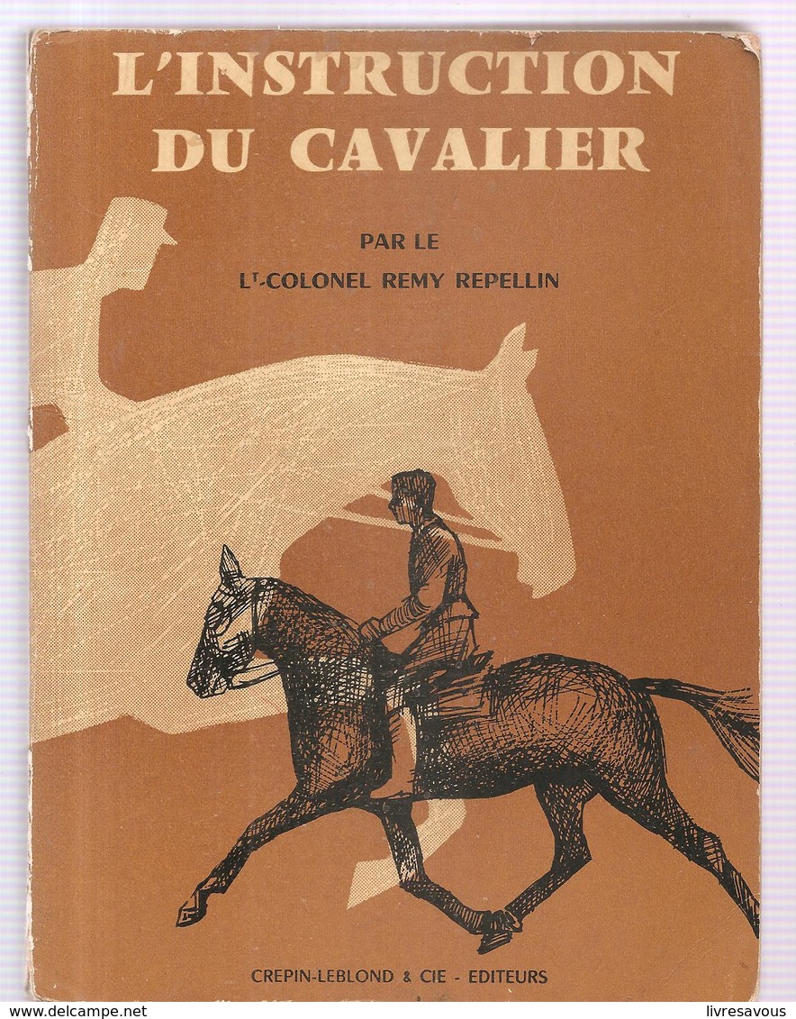 Equitation L'instruction D'un Cavalier Par Le Lt Colonel Remy Repellin Des Editions CREPIN-LEBLOND Et Cie Editeurs 1962 - Hipismo