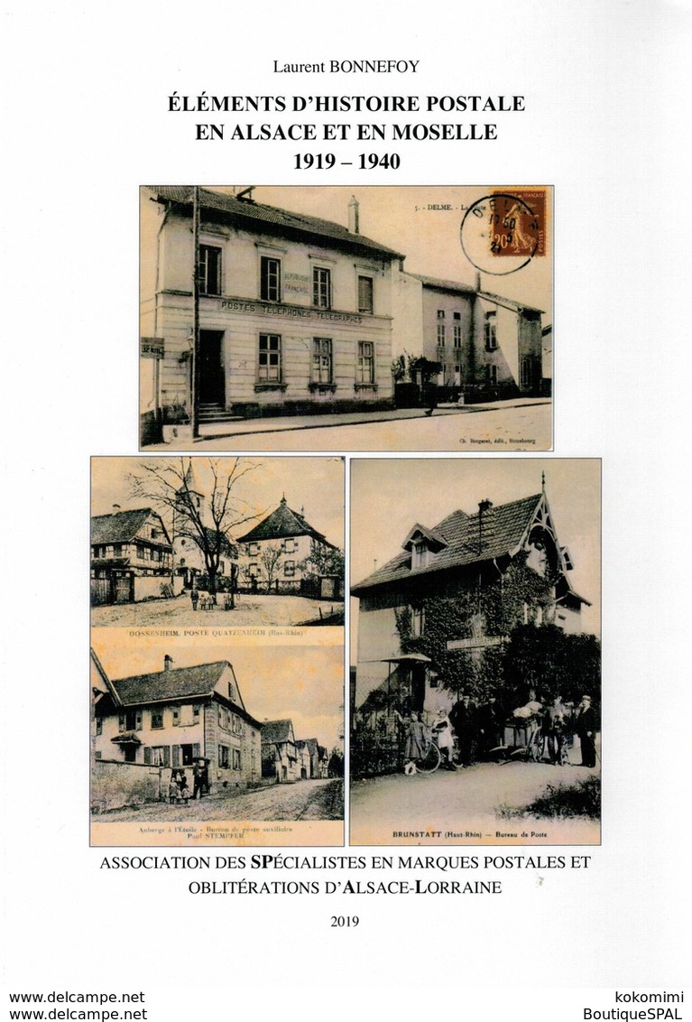 Eléments D'histoire Postale En Alsace - Moselle 1919 - 1940 De Laurent Bonnefoy - édition SPAL 2019 - Autres & Non Classés