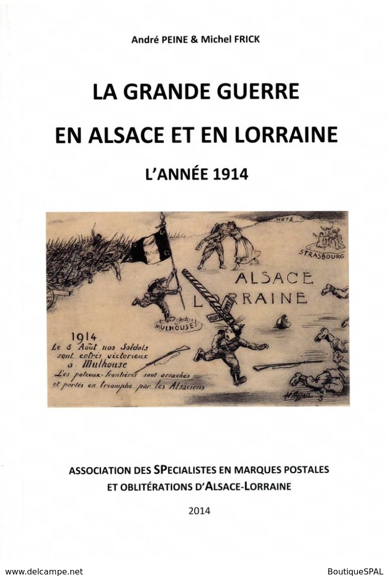 La Grande Guerre En Alsace Lorraine - L'année 1914 - édition SPAL, 2014 - Feldpost 1914 Elsass 1. WK - Correomilitar E Historia Postal