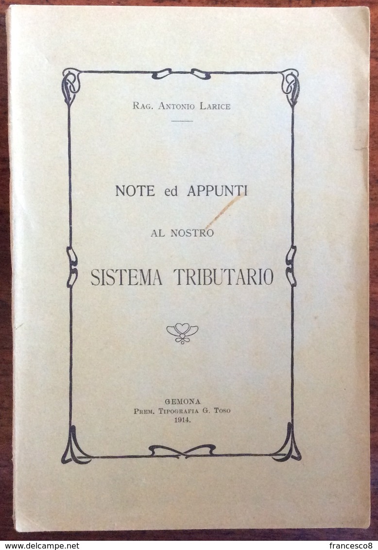 1914 A. Larice NOTE ED APPUNTI AL NOSTRO SISTEMA TRIBUTARIO - Gemona Tip G. Toso - Rechten En Economie