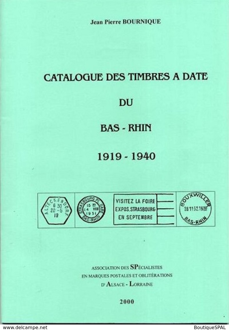 Catalogue Des Timbres à Date Français Du Bas-Rhin 1919 1940, JP Bournique, SPAL 2008 - Alsace Elsass Lothringen - France