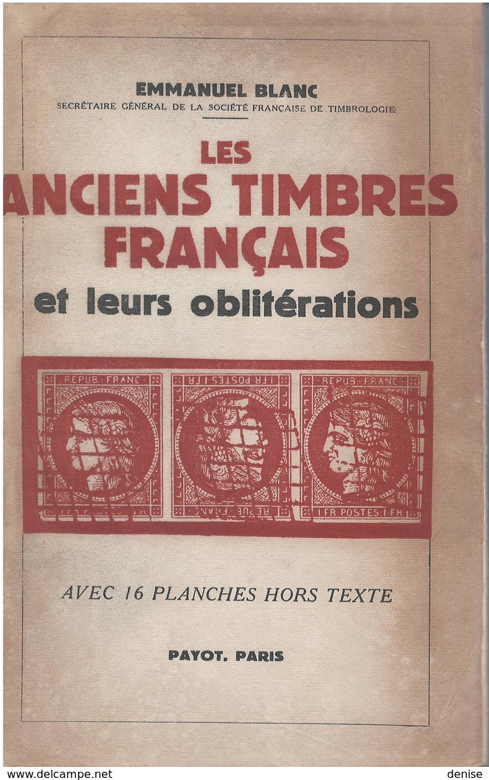 Emmanuel Blanc- Les Anciens Timbres Français Et Leurs Oblitérations - Payot 1946 - 168 Pages - Philately And Postal History