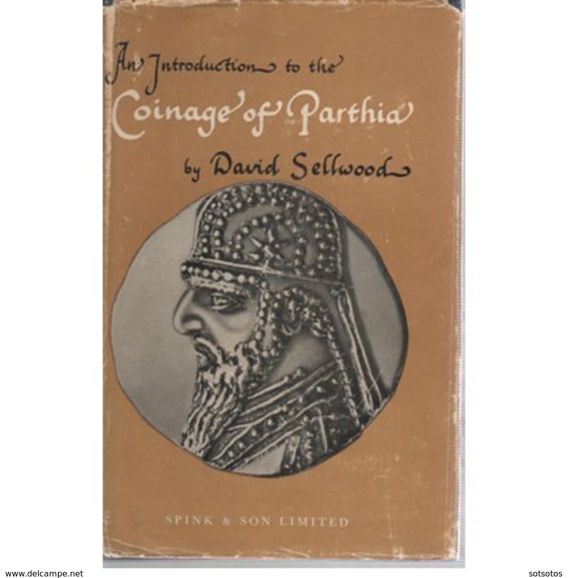 COINAGE Of PARTHIA By David SELLWOOD (1971) Ed. SPINK 316 Pgs + 8 Pgs Of Pictures. Hardbound, With Cover. - Livres & Logiciels