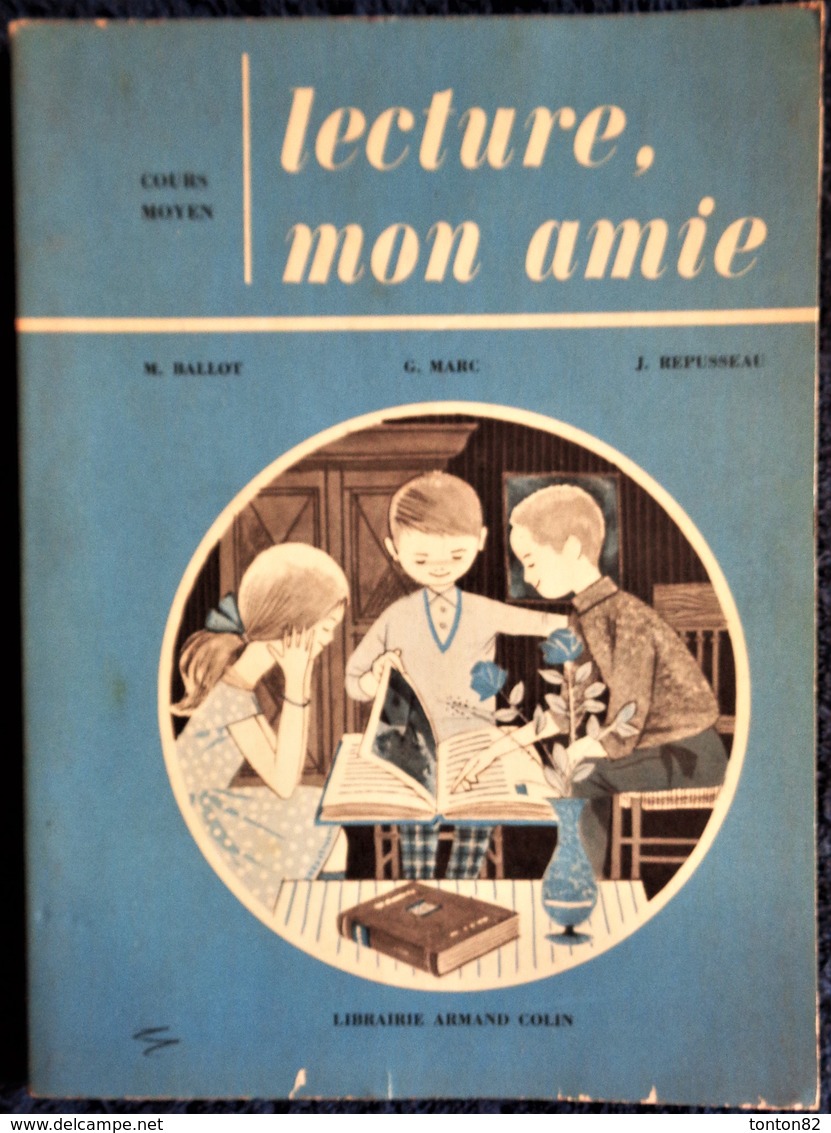 M. Ballot - G. Marc - J. Repusseau - Lecture, Mon Amie ... - Cours Moyen - Librairie Armand Colin - ( 1962 ) . - 0-6 Jaar