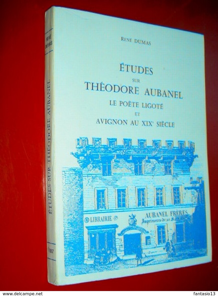 Etudes Sur Théodore Aubanel Le Poète Ligoté Et Avignon Au XIXe Siècle René Dumas 1987 Les Aubanel - Provence - Alpes-du-Sud