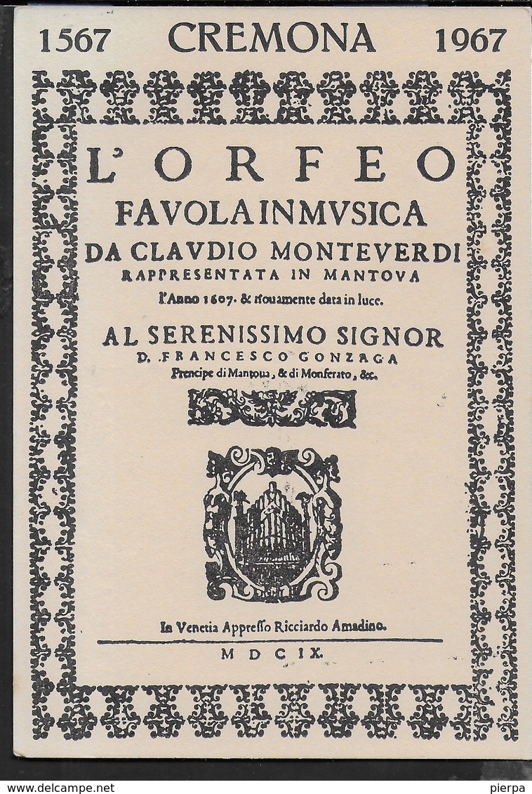 ANNULLO SPECIALE - CREMONA 15.05.1967 - IV° CENT. NASCITA DI CLAUDIO MONTEVERDI - SU CARTOLINA UFFICIALE NUMERATA - Music