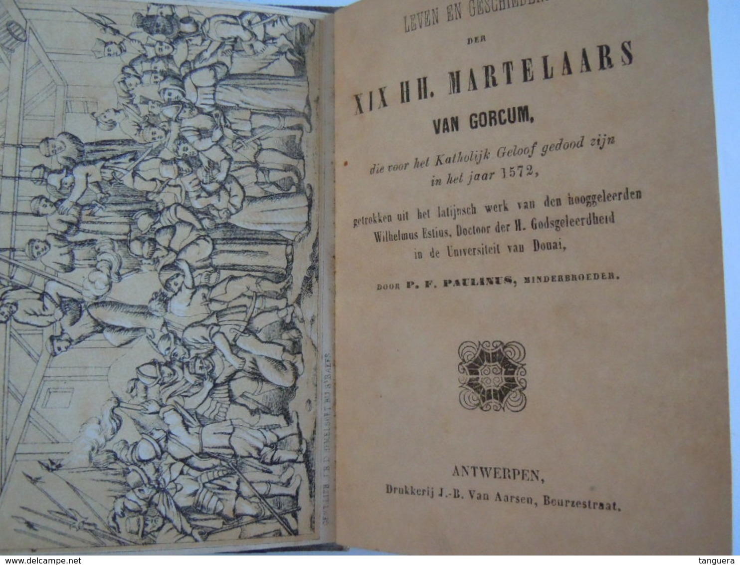 Leven En Geschiedenis Der XIX Martelaars Van Gorcum Die Voor Het Katholijk Geloof Gedood Zijn In Het Jaar 1572 - Anciens