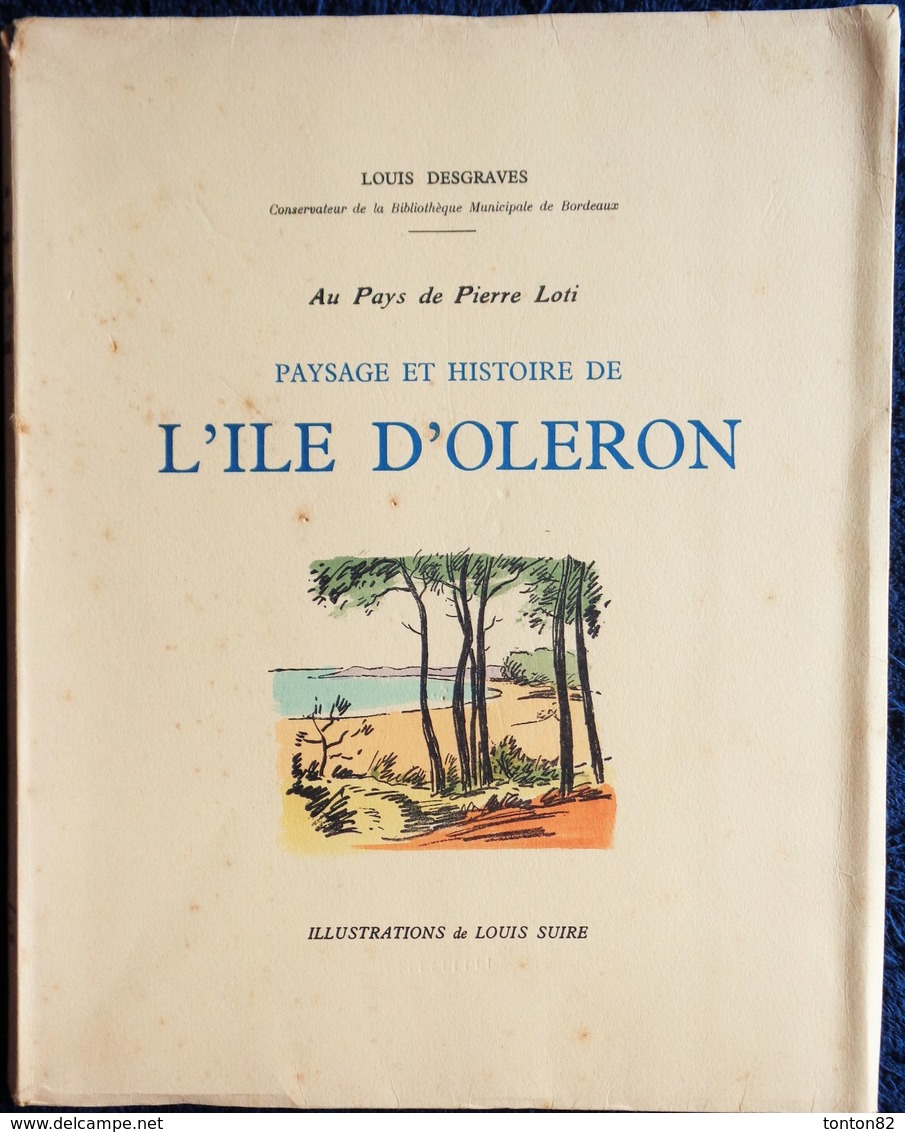 Louis Desgraves - Au Pays De Pierre Loti - Paysage Et Histoire De L' ÎLE D' OLÉRON - À La Rose Des Vents - ( 1954 ) . - Poitou-Charentes