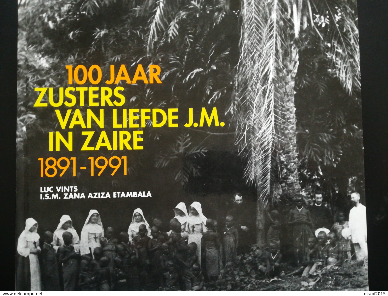 100 JAAR ZUSTERS VAN LIEFDE J. M. IN ZAÏRE 1891 - 1991 Boek Geschiedenis Régionalisme Congo Kolonie België Belgique - Histoire