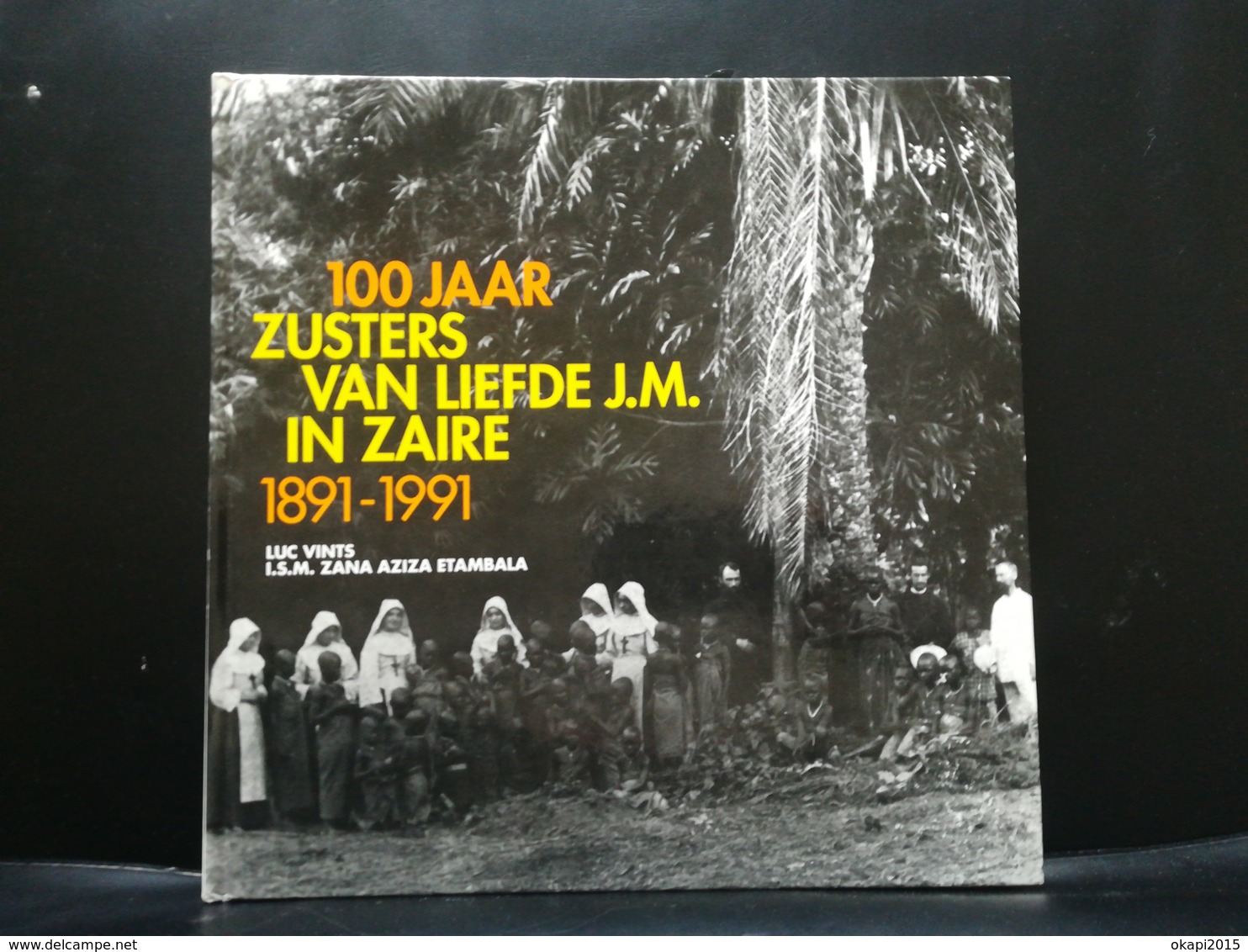 100 JAAR ZUSTERS VAN LIEFDE J. M. IN ZAÏRE 1891 - 1991 Boek Geschiedenis Régionalisme Congo Kolonie België Belgique - Histoire