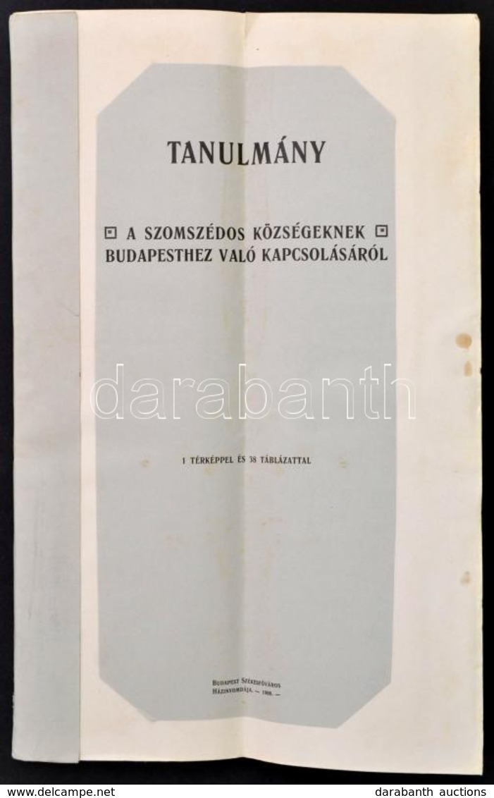 Tanulmány A Szomszédos Községeknek Budapesthez Való Kapcsolásáról, 1 Térképpel és 38 Táblázattal, Bp., 1908. Kiadja Buda - Non Classificati