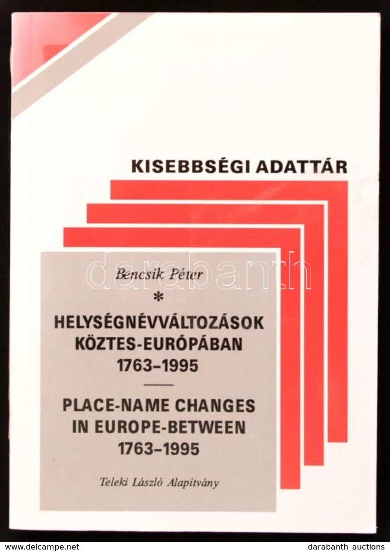 Bencsik Péter: Helységnévváltozások Köztes-Európában. (1763-1995.) Place-name Changes In Europe-between. Összeállította  - Non Classificati