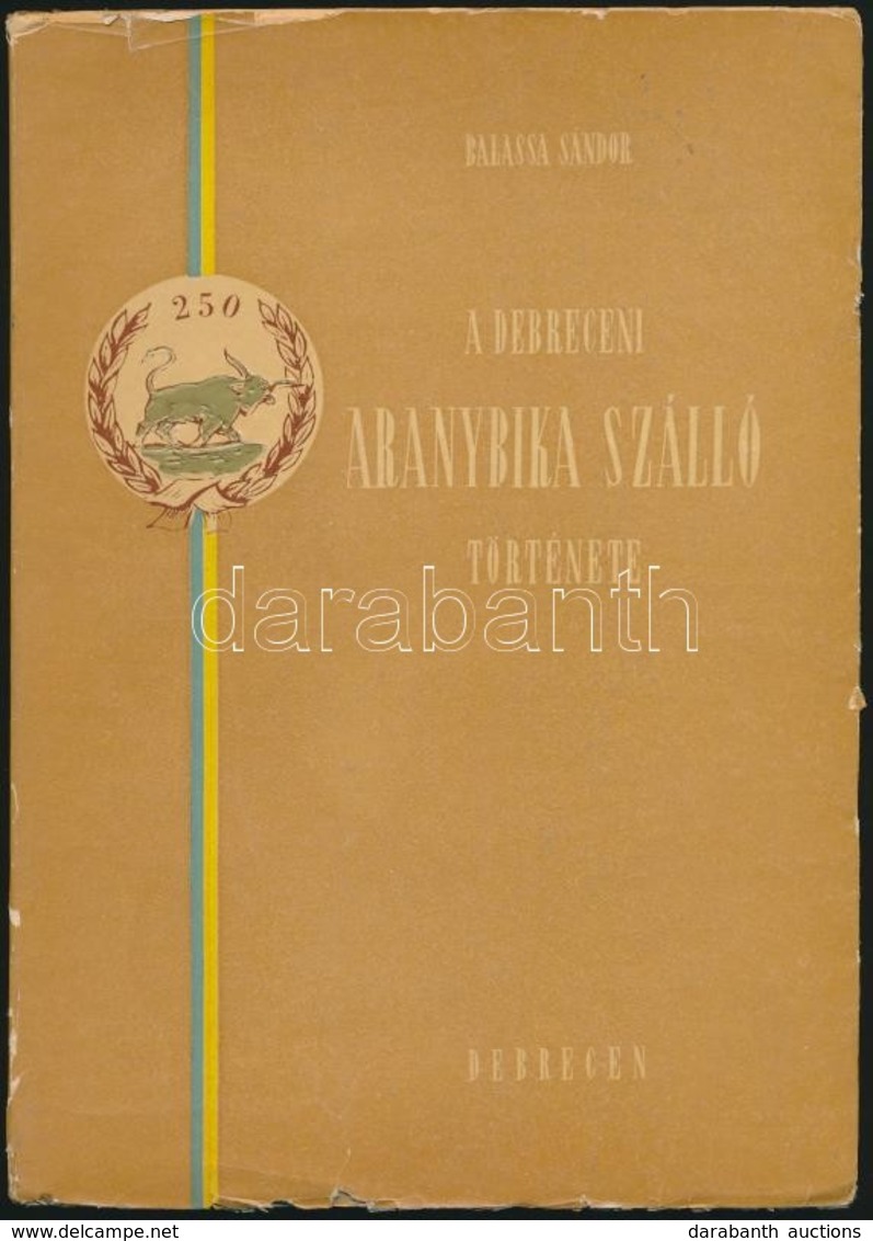 A Debreceni Aranybika Szálló Története. Debrecen, 1959, Szabadág Lapnyomda, 154+1 P. Szövegközti Fekete-fehér Fotókkal I - Non Classificati